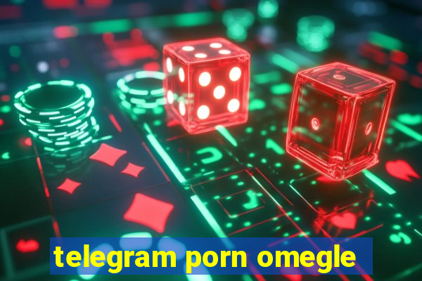 telegram porn omegle
